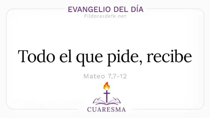 Evangelio del dia jueves Mateo    Todo el que pide recibe  feb 
